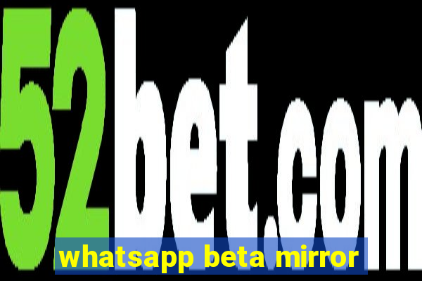 whatsapp beta mirror